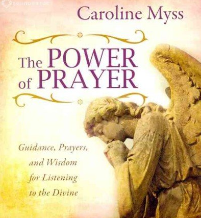 Caroline Myss - The Power of Prayer: Guidance, Prayers, and Wisdom for Listening to the Divine