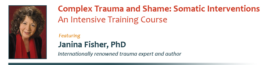 Janina Fisher - Complex Trauma and Shame: Somatic Interventions