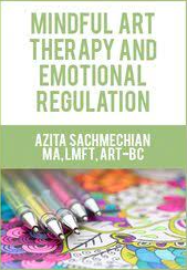 Mindful Art Therapy and Emotional Regulation - Azita Sachmechian