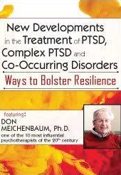 New Developments in the Treatment of PTSD, Complex PTSD and Co-Occurring Disorders: Ways to Bolster Resilience - Donald Meichenbaum
