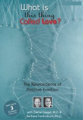 Psychotherapy Networker Symposium: What is This Thing Called Love? The Neuroscience of Positive Emotion with Daniel Siegel, M.D. & Barbara Fredrickson, Ph.D. - Barbara Frederickson & Daniel J. Siegel