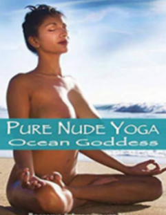 Pure Nude Yoga - Ocean Goddess- Beginning & Intermediate Yoga
