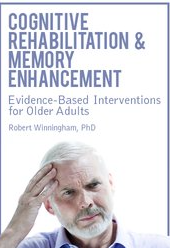 Rob Winningham - Cognitive Rehabilitation & Memory Enhancement: Evidence-Based Interventions for Older Adults