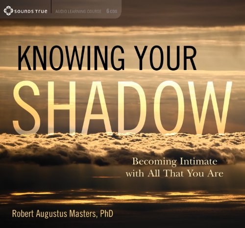 Robert Augustus Masters - KNOWING YOUR SHADOW