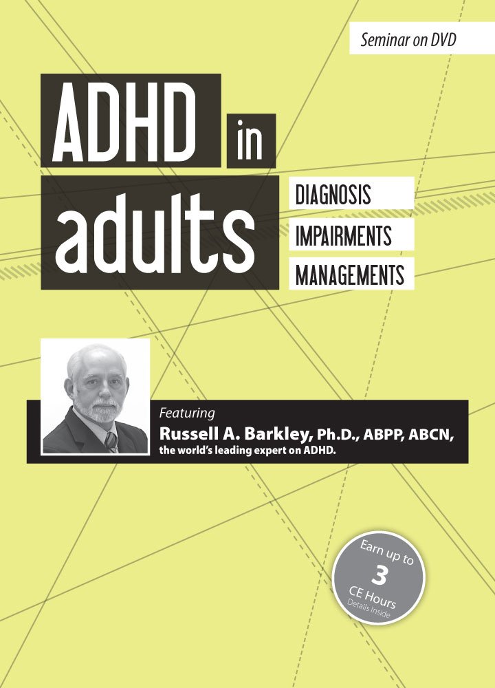 Russell A. Barkley - ADHD in Adults: Diagnosis, Impairments and Management with Russell Barkley, Ph.D.