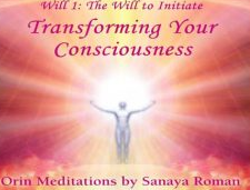 Sanaya and Orin - Orin’s Transforming Your Consciousness: Clearing Lesser Energies, Illusions, and Limitations
