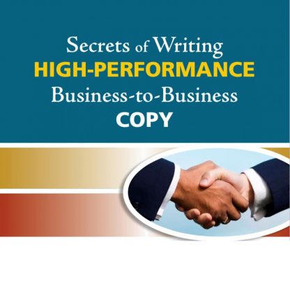 Secrets of Writing HIGH-PERFORMANCE Business-to-Business Copy - Katie Yeakle