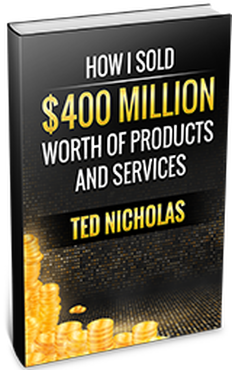 Ted Nicholas - How I Sold $400 Million Dollars Worth Of Products And Services