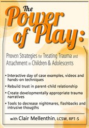 The Power of Play: Proven Strategies for Trauma and Attachment in Children & Adolescents - Clair Mellenthin