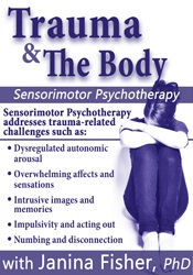 Trauma & the Body: Sensorimotor Psychotherapy with Janina Fisher, Ph.D. - Janina Fisher