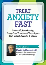 Treat Anxiety Fast: 2-Day Certificate Course - David Burns