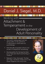 Working with Attachment and Temperament in the Development of Adult Personality with Daniel J. Siegel, M.D. - Daniel J. Siegel