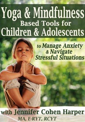 Yoga & Mindfulness Based Tools for Children & Adolescents to Manage Anxiety & Navigate Stressful Situations - Jennifer Cohen Harper