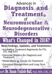 Advances in Diagnosis and Treatment of Neuromuscular & Neurodegenerative Disorders: What’s Changed in 2016? - Susan Fralick-Ball