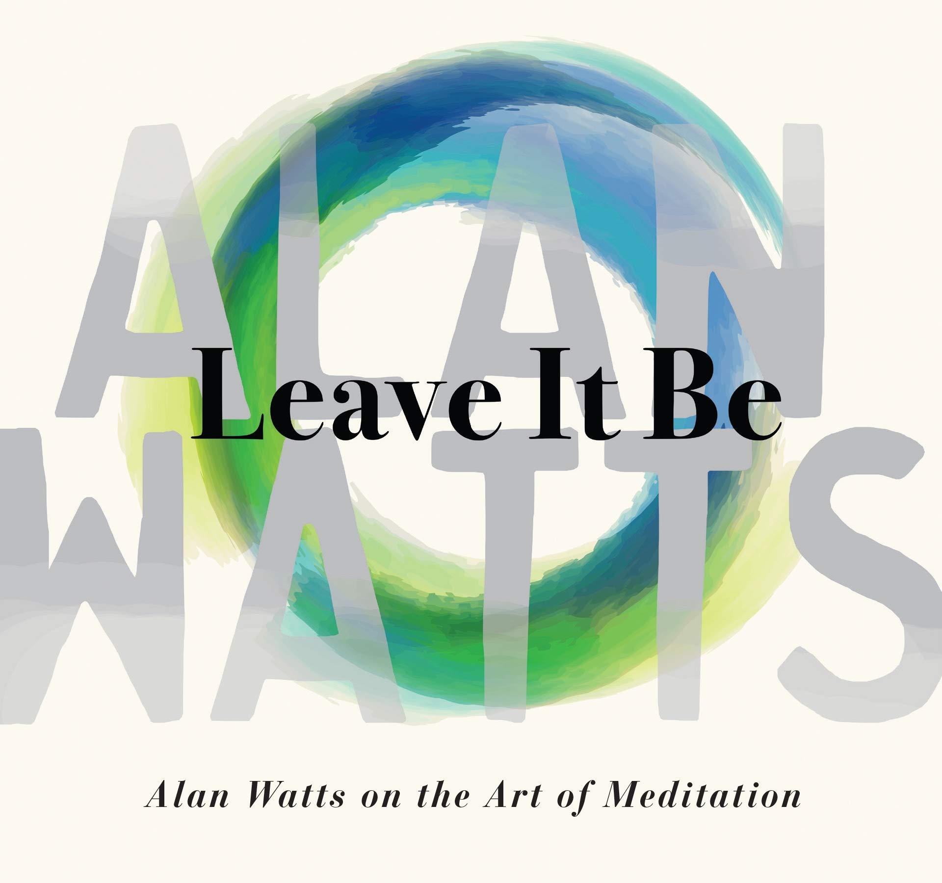Alan Watts - LEAVE IT BE