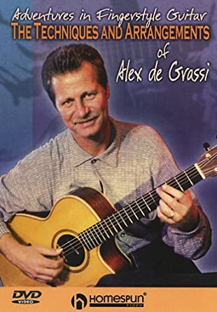 Alex de Grassi - The Techniques and Arrangements of Alex de Grassi: Adventures in Fingerstyle Guitar