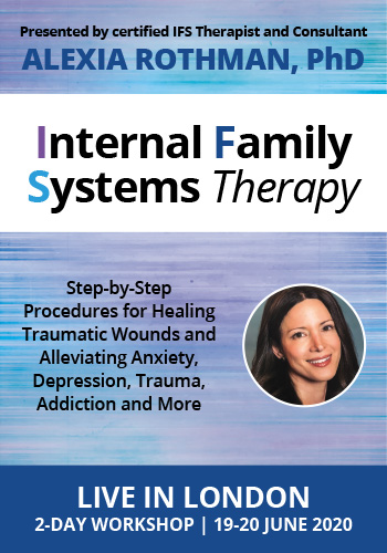Alexia Rothman - Internal Family Systems Therapy: Step-by-Step Procedures for Healing Traumatic Wounds and Alleviating Anxiety, Depression, Trauma, Addiction and More