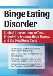 Amy Pershing - Binge Eating Disorder: Clinical Interventions to Treat Underlying Trauma, Body Shame, and the Diet/Binge Cycle
