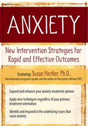 Anxiety: New Intervention Strategies for Rapid and Effective Outcomes - Susan Heitler
