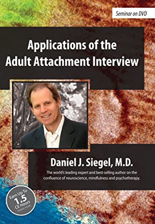 Applications of the Adult Attachment Interview - Daniel J. Siegel