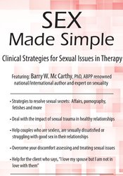 Barry W McCarthy, PHD, ABPP - Sex Made Simple: Clinical Strategies for Sexual Issues in Therapy