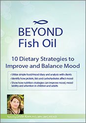 Beyond Fish Oil: 10 Dietary Strategies to Improve and Balance Mood - Leslie Korn