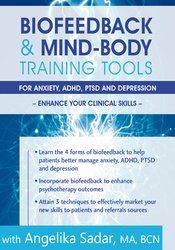 Biofeedback & Mind-Body Training Tools for Anxiety, ADHD, PTSD and Depression: Enhance Your Clinical Skills - Angelika Sadar