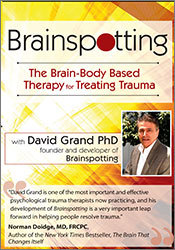 Brainspotting with David Grand, Ph.D.: The Brain- Body Based Therapy for Treating Trauma - David Grand