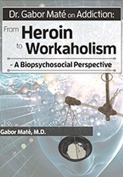 Dr. Gabor Maté on Addiction: From Heroin to Workaholism - A Biopsychosocial Perspective - Gabor Maté