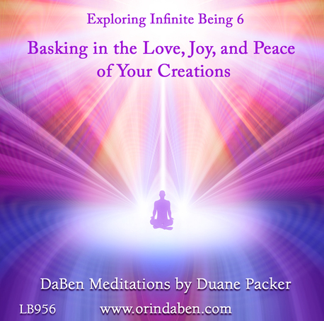 Duane and DaBen - Basking in the Love, Joy, and Peace of Your Creations: Part 6 Exploring Infinite Being