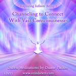 Duane and DaBen - Channeling to Connect with Vast Consciousnesses: Part 5 Exploring Infinite Being