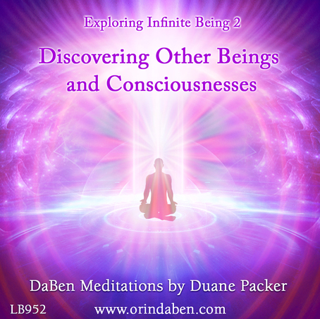 Duane and DaBen - Discovering Other Beings and Consciousnesses: Part 2 Exploring Infinite Being