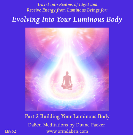 Duane and DaBen - Evolving into Your Luminous Body: Part 2 Building Your Luminous Body