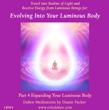 Duane and DaBen - Evolving Into Your Luminous Body: Part 4 Expanding Your Luminous Body