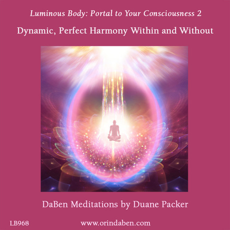 Duane and DaBen - Luminous Body: Portal to Your Consciousness II: Dynamic, Perfect Harmony Within and Without