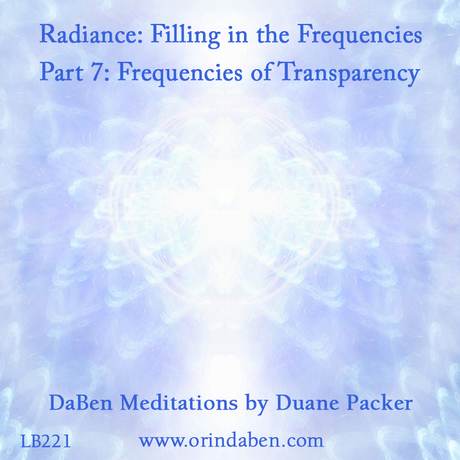 Duane and DaBen - Radiance Filling in the Frequencies: Part 7 Frequencies of Transparency