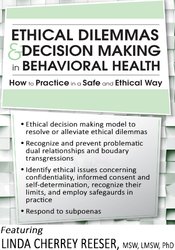 Ethical Dilemmas and Decision Making in Behavioral Health: How to Practice in a Safe and Ethical Way - Linda Cherrey Reeser