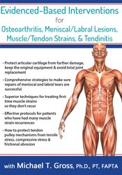 Evidence-Based Interventions for Osteoarthritis, Meniscal/Labral Lesions, Muscle/Tendon Strains, & Tendinitis - Michael T. Gross