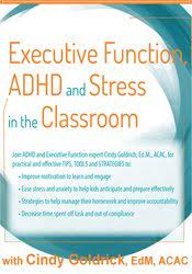 Executive Function, ADHD and Stress in the Classroom - Cindy Goldrich