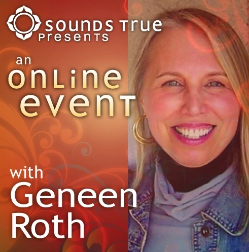 Geneen Roth - THE WOMEN, FOOD, AND GOD ONLINE WORKSHOP