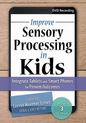 Improve Sensory Processing in Kids: Integrate Tablets and Smart Phones for Proven Outcomes - Lorelei Woerner-Eisner