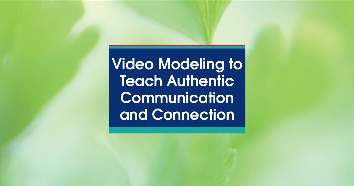 Jennifer Gray - Video Modeling to Teach Authentic Communication and Connection