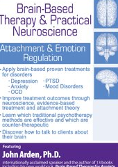 John Arden - Brain-Based Therapy & Practical Neuroscience: Attachment & Emotion Regulation