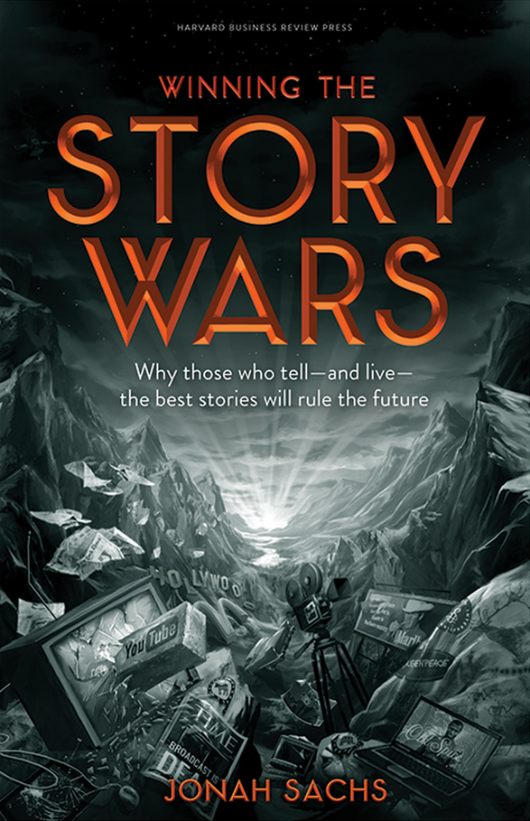 Jonah Sachs - Winning the Story Wars: Why Those Who Tell (and Live) the Best Stories Will Rule the Future
