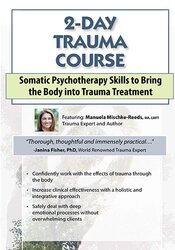 Manuela Mischke-Reeds - 2-Day Trauma Course: Somatic Psychotherapy Skills to Bring the Body into Trauma Treatment