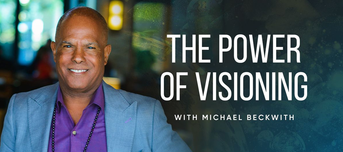 Michael Bernard Beckwith - The Power of Visioning: Manifest from Your Soul