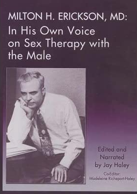 Milton H. Erickson, MD - In His Own Voice on Sex Therapy with the Male