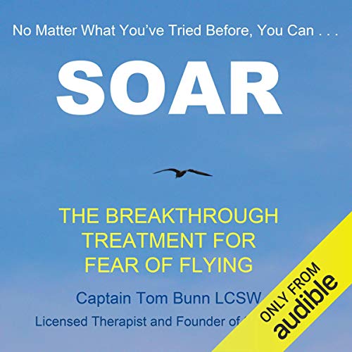 Tom Bunn - Soar: The Breakthrough Treatment for Fear of Flying