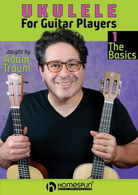 Adam Traum - Ukulele for Guitar Players: 1. The Basics