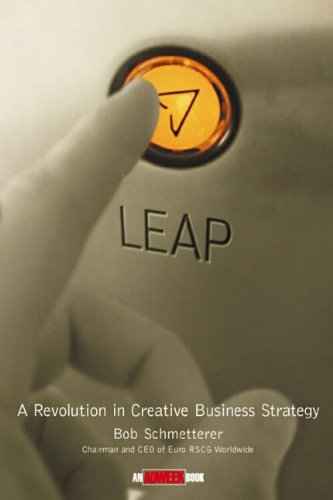 Bob Schmetterer - LEAP. A Revolution in Creative Business Strategy